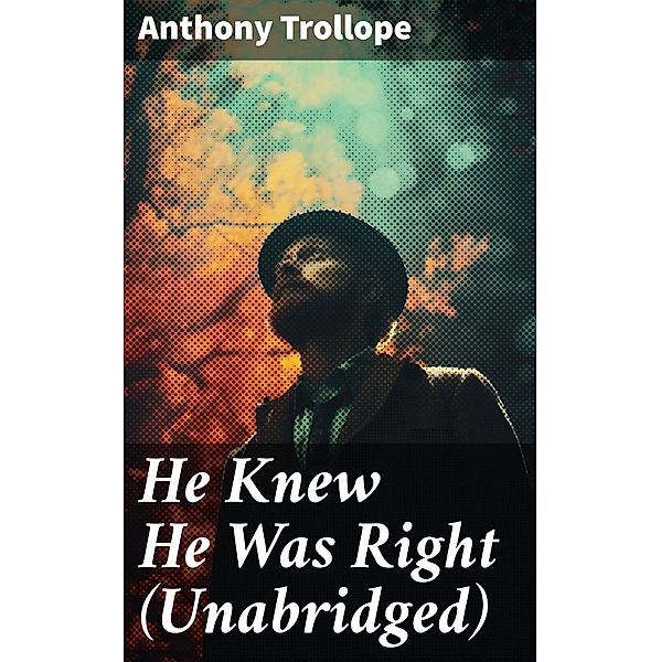 He Knew He Was Right (Unabridged), Anthony Trollope