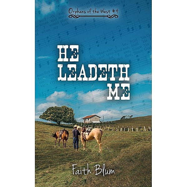 He Leadeth Me (Orphans of the West, #4) / Orphans of the West, Faith Blum