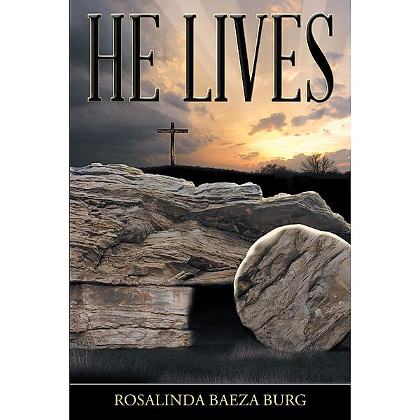 He Lives, Rosalinda Baeza Burg