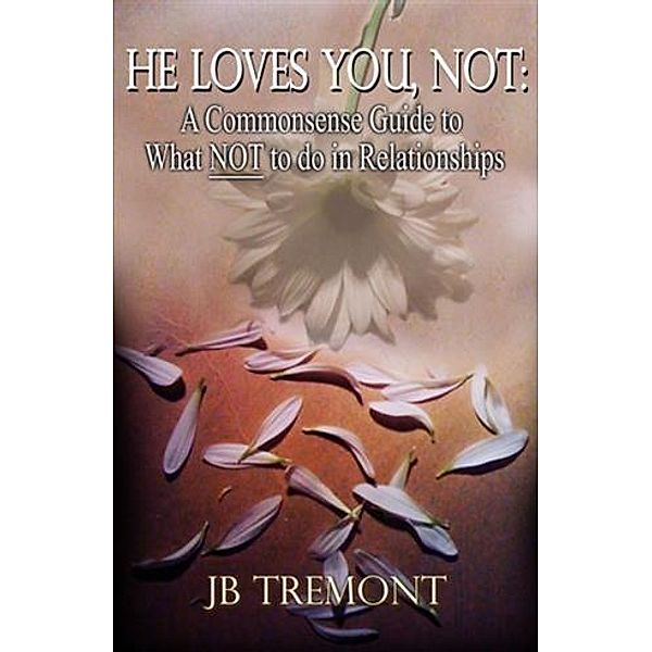 HE LOVES YOU, NOT, JB Tremont