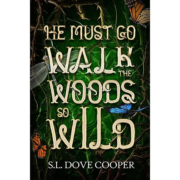 He Must Go Walk the Woods So Wild, S. L. Dove Cooper