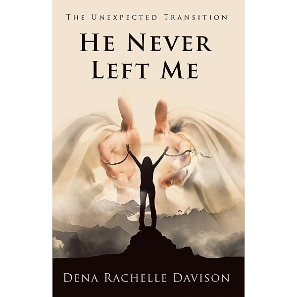 He Never Left Me, Dena Rachelle Davison