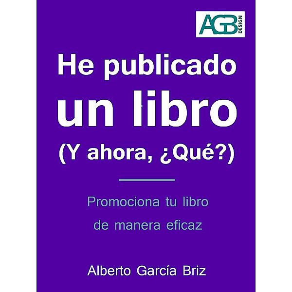 He publicado un libro (Y ahora, ¿Qué?), Alberto García Briz