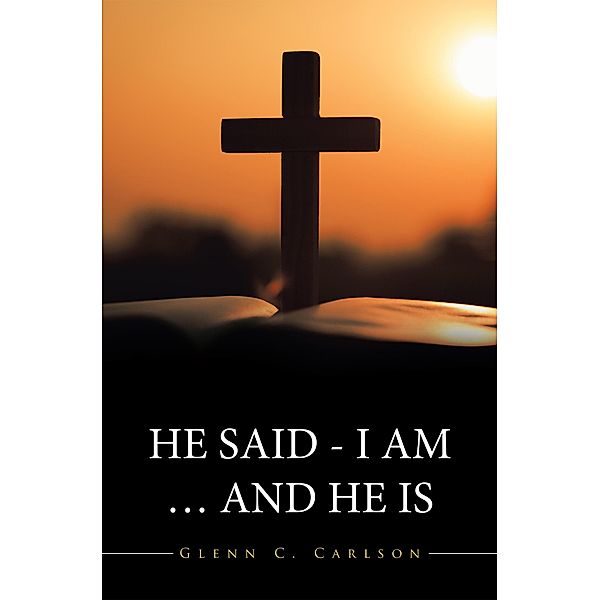 He Said - I Am ... and He Is, Glenn C. Carlson