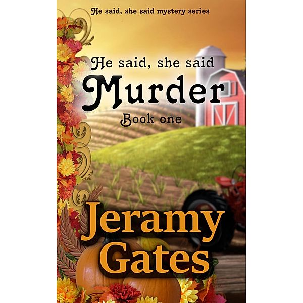 He said, she said Murder (He said, She said Detective Series, #1) / He said, She said Detective Series, Jeramy Gates