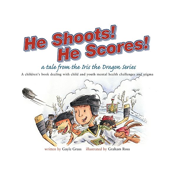 He Shoots! He Scores! / A Tale From The Iris The Dragon Series, Gayle Grass