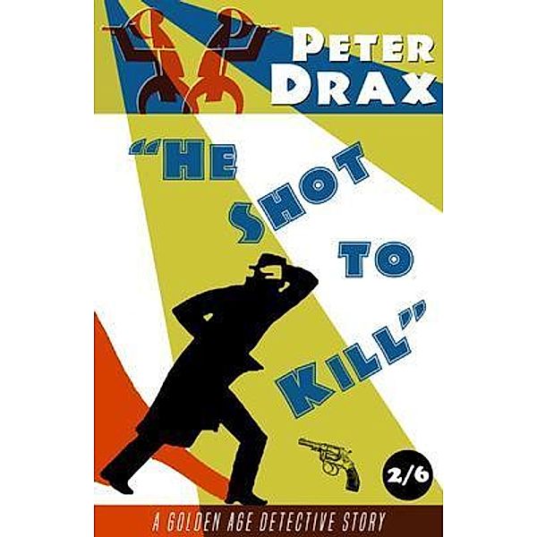 He Shot to Kill / Dean Street Press, Peter Drax