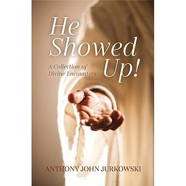 He Showed Up!, Anthony John Jurkowski