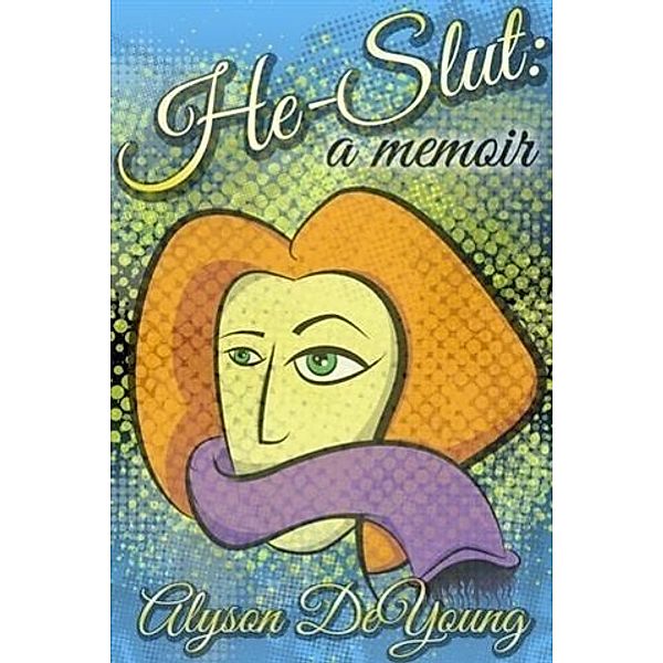 He-Slut: A Memoir, Alyson DeYoung