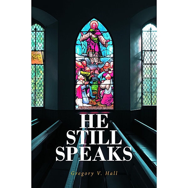He Still Speaks, Gregory V Hall
