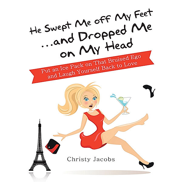 He Swept Me off My Feet … and Dropped Me on My Head, Christy Jacobs