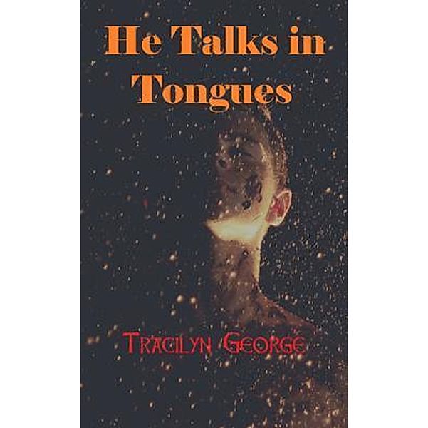 He Talks in Tongues, Tracilyn George