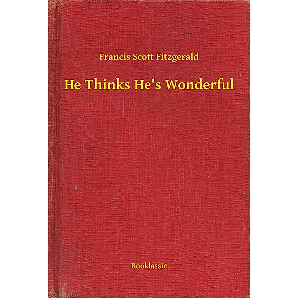 He Thinks He's Wonderful, Francis Scott Fitzgerald