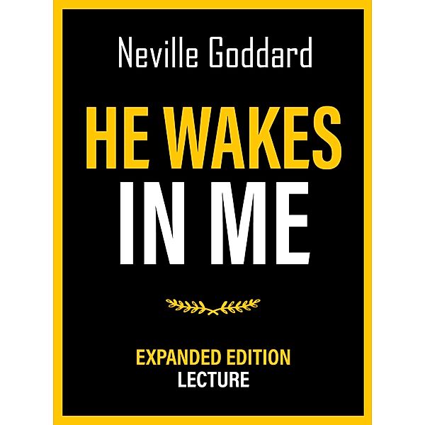 He Wakes In Me - Expanded Edition Lecture, Neville Goddard