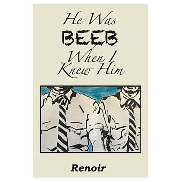 He Was BEEB When I Knew Him / Meredian Pictures & Words, Renoir