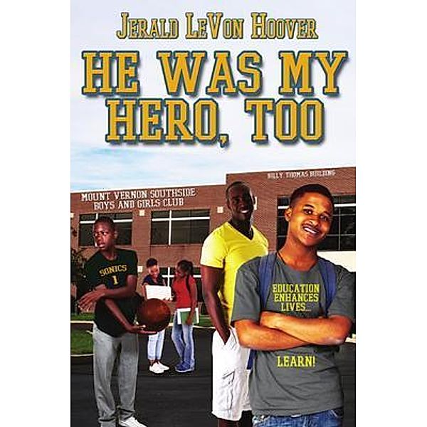 He Was My Hero, Too / Jerald L. Hoover Productions, LLC, Jerald Levon Hoover