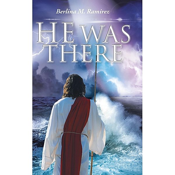 He Was There, Berlina M. Ramirez