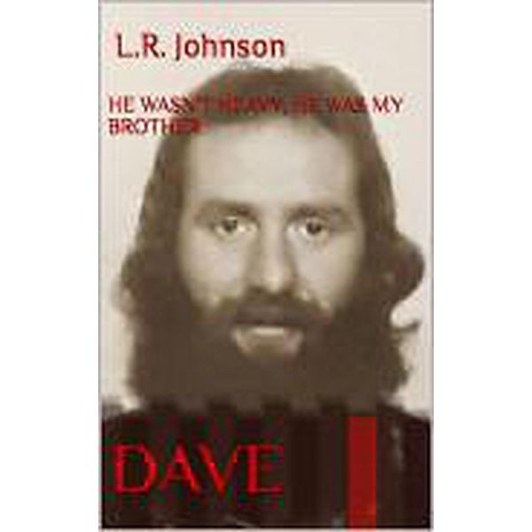 He wasn't heavy, he was my brother. DAVE, L. R. Johnson