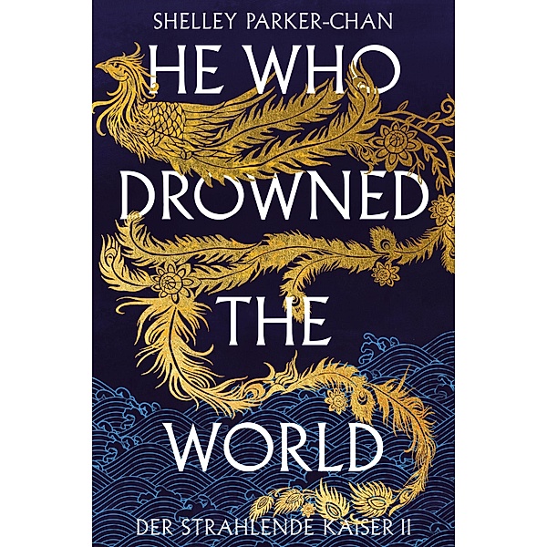 He Who Drowned the World (Der strahlende Kaiser II) (limitierte Collector's Edition mit Farbschnitt und Miniprint), Shelley Parker-Chan