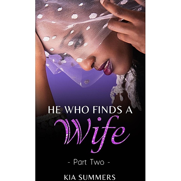 He Who Finds A Wife 2: Nylah's Story (Finding Love Series, #2), Kia Summers
