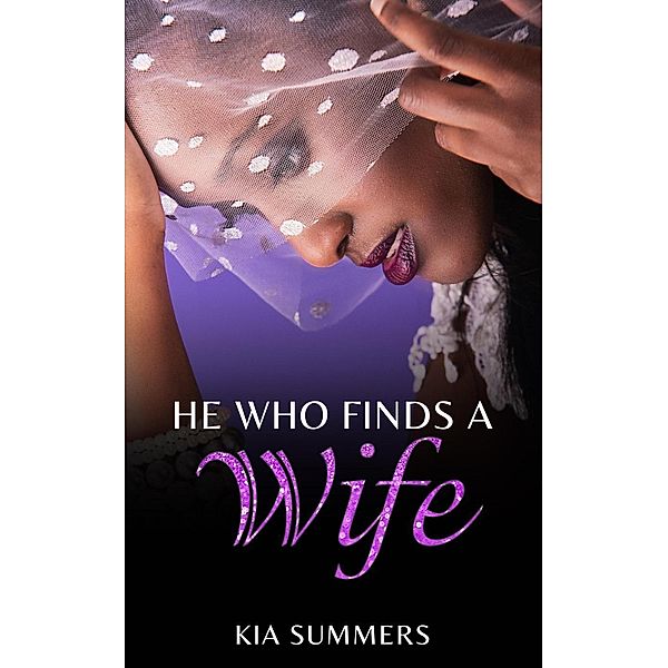 He Who Finds A Wife: Nylah's Story (Finding Love Series, #1), Kia Summers