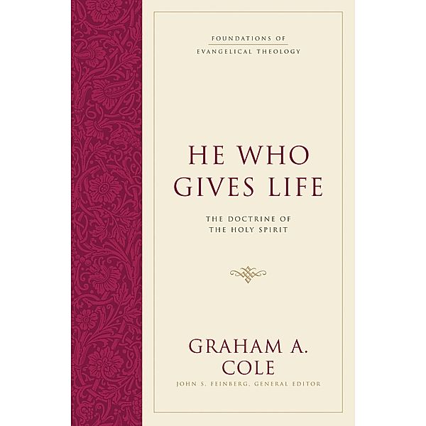 He Who Gives Life / Foundations of Evangelical Theology, Graham A. Cole