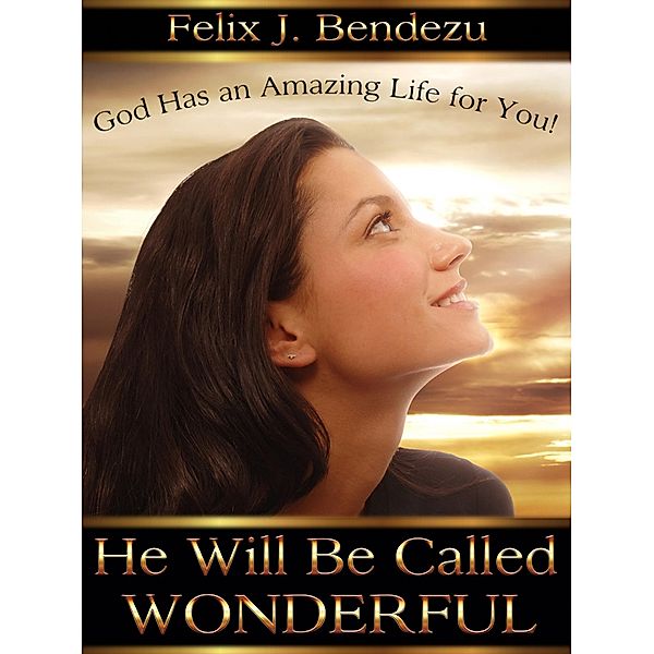 He Will Be Called Wonderful, Felix J Bendezu