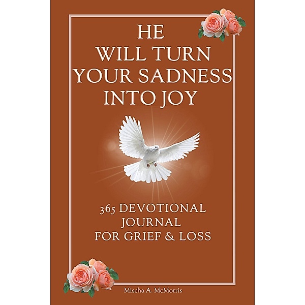 He Will Turn Your Sadness Into Joy, Mischa A. McMorris