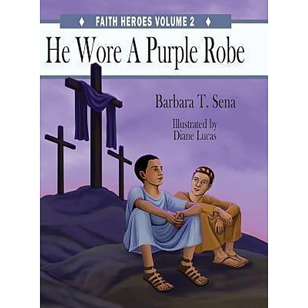 He Wore A Purple Robe / Faith Heroes Bd.2, Barbara T Sena