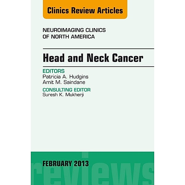 Head and Neck Cancer, An Issue of Neuroimaging Clinics, Patricia A. Hudgins, Amit M. Saindane