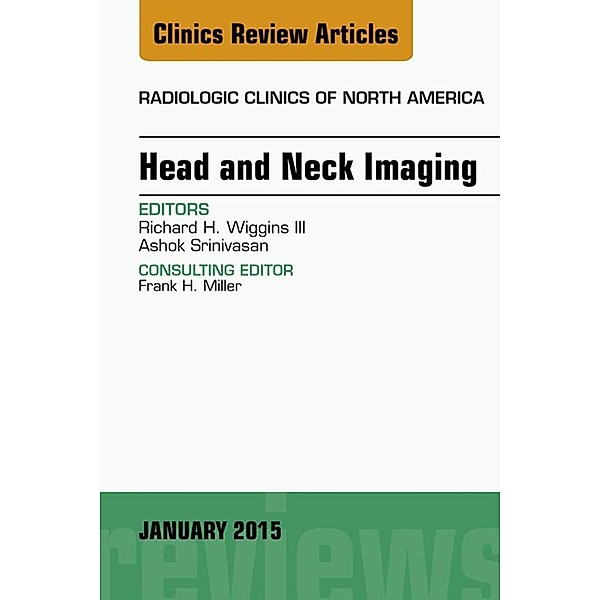 Head and Neck Imaging, An Issue of Radiologic Clinics of North America, Richard H. Wiggins