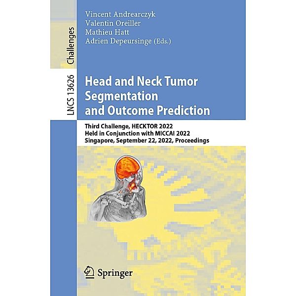 Head and Neck Tumor Segmentation and Outcome Prediction / Lecture Notes in Computer Science Bd.13626
