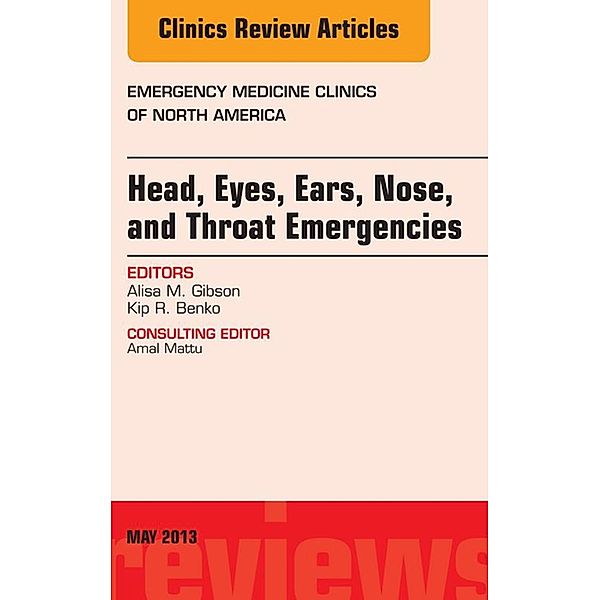 Head, Eyes, Ears, Nose, and Throat Emergencies, An Issue of Emergency Medicine Clinics, Alisa M. Gibson, Kip R. Benko