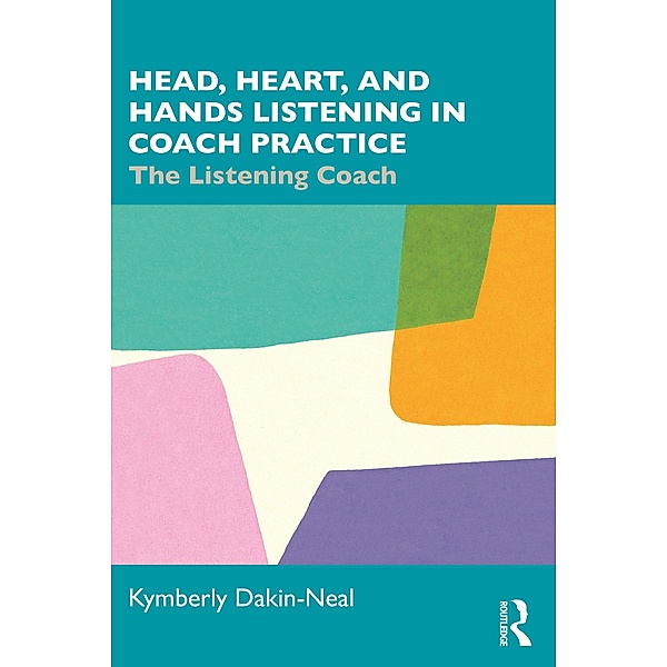 Head, Heart, and Hands Listening in Coach Practice, Kymberly Dakin-Neal