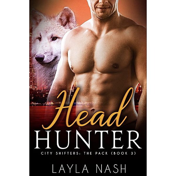 Head Hunter (City Shifters: the Pack, #3) / City Shifters: the Pack, Layla Nash