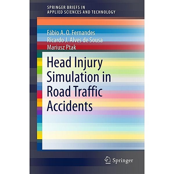 Head Injury Simulation in Road Traffic Accidents / SpringerBriefs in Applied Sciences and Technology, Fábio A. O. Fernandes, Ricardo J. Alves de Sousa, Mariusz Ptak