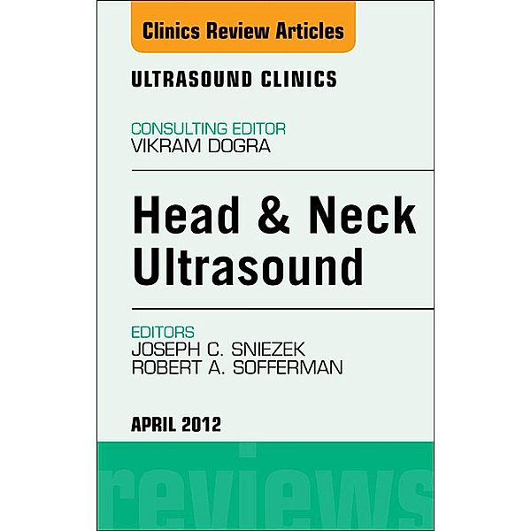 Head & Neck Ultrasound, An Issue of Ultrasound Clinics, Joseph Sniezek, Robert Sofferman