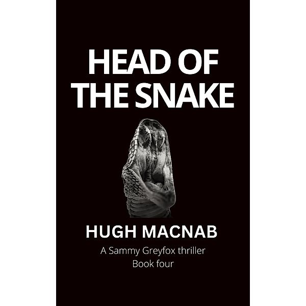 Head of the Snake (Sammy Greyfox Thrillers, #4) / Sammy Greyfox Thrillers, Hugh Macnab