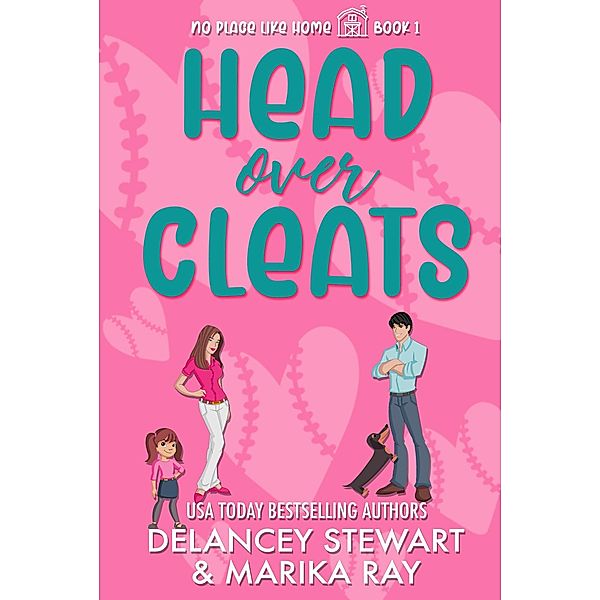 Head Over Cleats (No Place Like Home, #1) / No Place Like Home, Delancey Stewart, Marika Ray