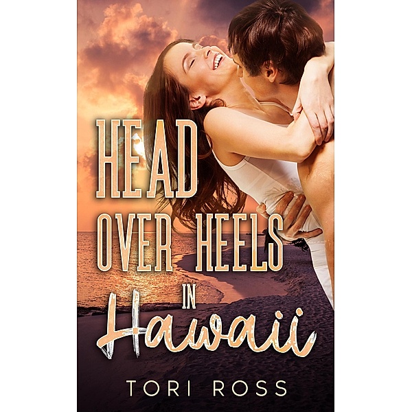 Head Over Heels in Hawaii (The Traveling Calvert Sisters, #1) / The Traveling Calvert Sisters, Tori Ross