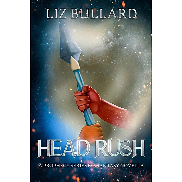 Head Rush: A Prophecy Series Romantasy Novella / Prophecy, Liz Bullard