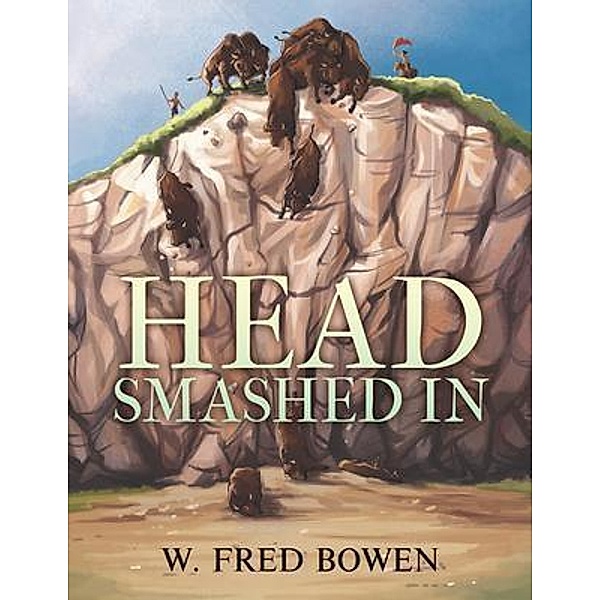 Head Smashed In / Author Reputation Press, LLC, Fred Bowen