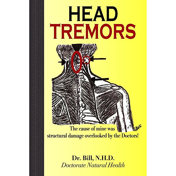 HEAD TREMORS, the cause of mine overlooked by Doctors, N. H. D. Bill