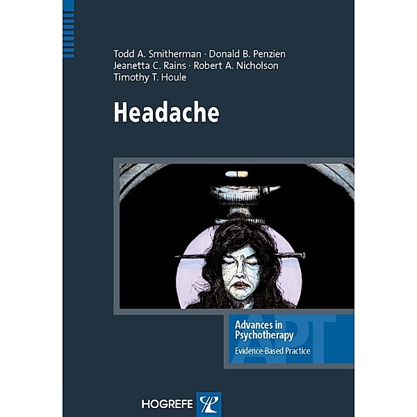 Headache / Advances in Psychotherapy - Evidence-Based Practice Bd.30, Todd Smitherman, Timothy T. Houle, Robert A Nicholson, Donald B Penzien, Jeanetta C Rains