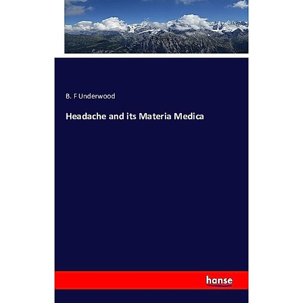 Headache and its Materia Medica, B. F Underwood