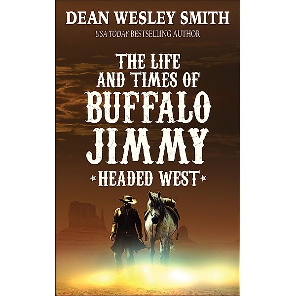 Headed West (The Life and Times of Buffalo Jimmy, #1) / The Life and Times of Buffalo Jimmy, Dean Wesley Smith