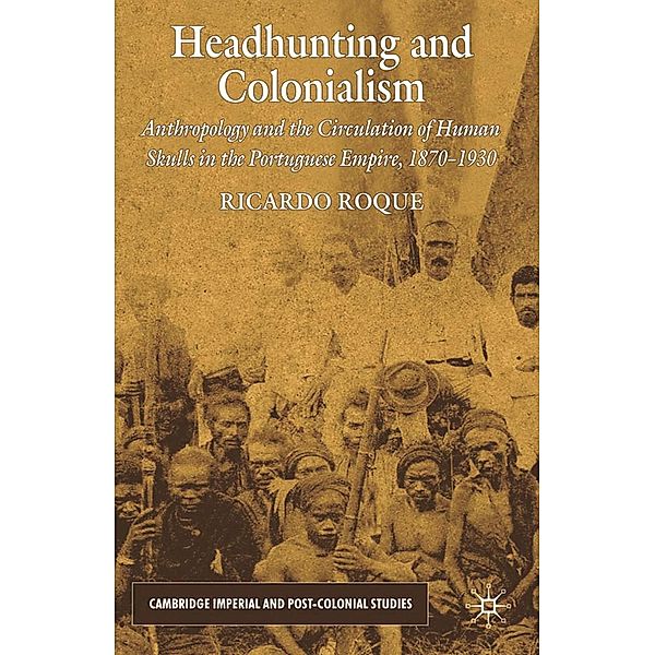 Headhunting and Colonialism / Cambridge Imperial and Post-Colonial Studies, R. Roque