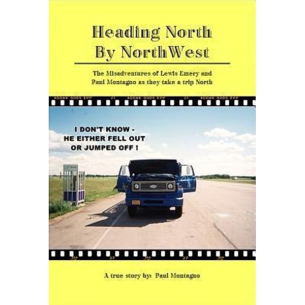 Heading North by NorthWest / PAUL D. MONTAGNO, Paul D. Montagno