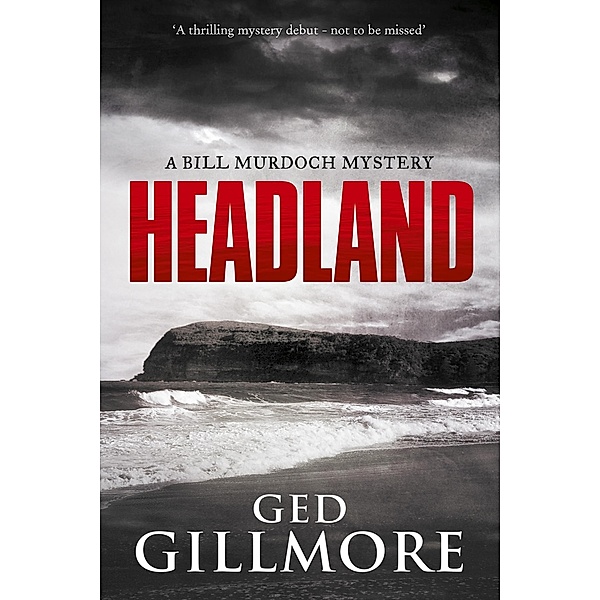 Headland (A Bill Murdoch Mystery, #1) / A Bill Murdoch Mystery, Ged Gillmore