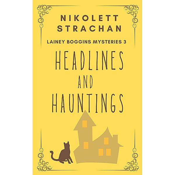 Headlines And Hauntings (Lainey Boggins Mysteries, #3) / Lainey Boggins Mysteries, Nikolett Strachan